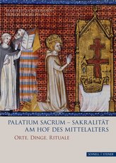 Palatium sacrum - Sakralität am Hof des Mittelalters