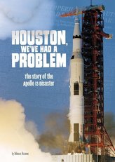 Houston, We\'ve Had a Problem: The Story of the Apollo 13 Disaster