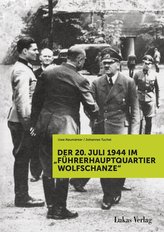 Der 20. Juli 1944 im \"Führerhauptquartier Wolfschanze\"