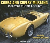 Cobra and Shelby Mustang 1962-2007 Photo Archive: Including Prototypes and Clones