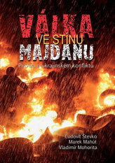 Válka ve stínu Majdanu - Pravda o ukrajinském konfliktu