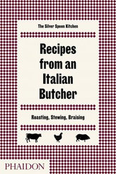 The Silver Spoon Kitchen: Recipes from an Italian Butcher : Roasting, Stewing, Braising