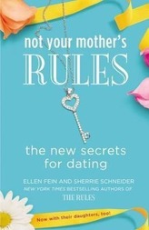Not Your Mother\'s Rules: The New Secrets for Dating