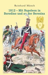 1812 - Mit Napoleon in Borodino und an der Beresina