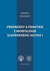 Prednášky a praktiká z morfológie slovenského jazyka I.