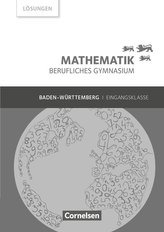 Mathematik Berufliches Gymnasium. Eingangsklasse Baden-Württemberg - Lösungen zum Schülerbuch