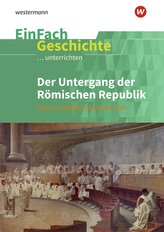 Der Untergang der römischen Republik: Sekundarstufe 2. EinFach Geschichte ...unterrichten