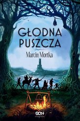Głodna Puszcza. Nie ma tego Złego. Tom 2