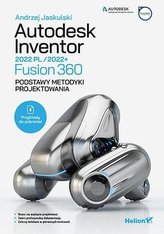 Autodesk Inventor 2022 PL / 2022+ / Fusion 360 Podstawy metodyki projektowania