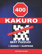 400 KaKuro 9 x 9 + 10 x 10 + 11 x 11 + 12 x 12 best puzzles + BONUS + surprise: Holmes presents to your attention the excellent,