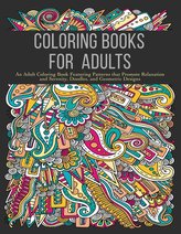 Coloring Books for Adults: An Adult Coloring Book Featuring Patterns that Promote Relaxation and Serenity, Doodles, and Geometri