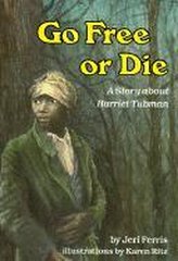 Go Free or Die: A Story about Harriet Tubman