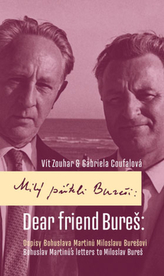 Milý příteli Bureši: Dopisy Bohuslava Martinů Miloslavu Burešovi / Dear friend Bureš: Bohuslav Martinů´s Letters to Miloslav Bur