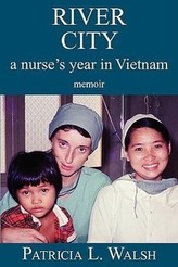 River City a Nurse\'s Year in Vietnam