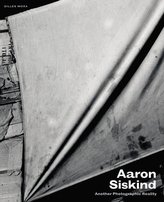 Aaron Siskind: Another Photographic Reality