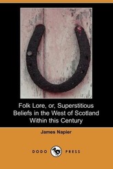 Folk Lore, Or, Superstitious Beliefs in the West of Scotland Within This Century (Dodo Press)