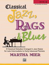 Classical Jazz Rags & Blues, Bk 5: 9 Classical Melodies Arranged in Jazz Styles for Late Intermediate to Early Advanced Pianists