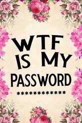 Wtf Is My Password: Password Book, Password Log Book and Internet Password Organizer, Alphabetical Password Book, Logbook to Pro