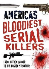 America\'s Bloodiest Serial Killers: From Jeffrey Dahmer to the Boston Strangler