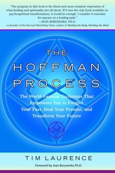 The Hoffman Process: The World-Famous Technique That Empowers You to Forgive Your Past, Heal Your Present, and Transform Your Fu