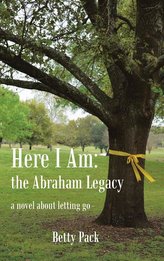 Here I Am: the Abraham Legacy: A Novel About Letting Go
