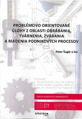  Problémovo orientované úlohy z oblasti obrábania, tvárnenia, zvárania a riadenia podnikových proceso