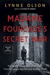 Madame Fourcade\'s Secret War: The Daring Young Woman Who Led France\'s Largest Spy Network Against Hitler