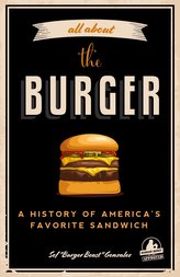 All about the Burger: A History of America\'s Favorite Sandwich (Burger America & Burger History, for Fans of the Ultimate Burger