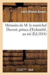 Mémoire de M. Le Maréchal Davout, Prince d\'Eckmühl, Au Roi