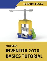 Autodesk Inventor 2020 Basics Tutorial: Sketching, Part Modeling, Assemblies, Drawings, Sheet Metal, and Model-Based Dimensionin