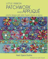 Little Ribbon Patchwork & Appliqué: Colorful Designs with Kaffe Fassett Ribbons and Fabrics