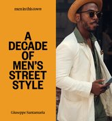 Men In this Town: A Decade of Men\'s Street Style
