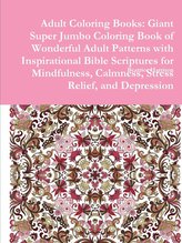 Adult Coloring Books: Giant Super Jumbo Coloring Book of Wonderful Adult Patterns with Inspirational Bible Scriptures for Mindfu