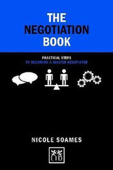 The Negotiation Book: Practical Steps to Becoming a Master Negotiator
