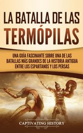 La Batalla de las Termópilas: Una Guía Fascinante sobre una de las batallas más grandes de la Historia Antigua entre los esparta