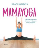 Mamayoga: Cuida Cuerpo Y Mente Durante El Embarazo, Parto Y Posparto / Momyoga: Take Care of Mind and Body Through Pregnancy, Bi