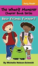 The Whatif Monster Chapter Book Series: Best Friends Forever?