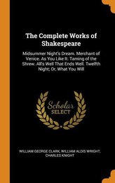 The Complete Works of Shakespeare: Midsummer Night\'s Dream. Merchant of Venice. as You Like It. Taming of the Shrew. All\'s Well