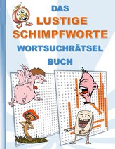 DAS LUSTIGE SCHIMPFWORTE WORTSUCHRÄTSEL BUCH