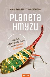 Planeta hmyzu - O zvláštní, užitečné a fascinující havěti, bez které nemůžeme žít