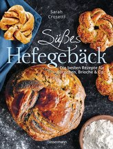Süßes Hefegebäck selber backen - Die besten Rezepte für Brioche, Hörnchen, Schnecken, Zöpfe, Babkas, Osterbrote und Kleingebäck.