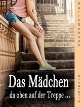 Das Mädchen da oben auf der Treppe ...