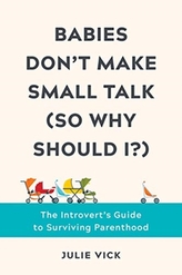 Babies Don\'t Make Small Talk (So Why Should I?)