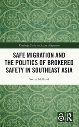 Safe Migration and the Politics of Brokered Safety in Southeast Asia