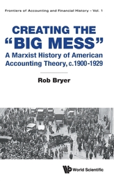 Creating The \"Big Mess\": A Marxist History Of American Accounting Theory, C.1900-1929