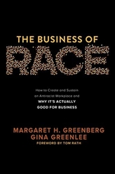 The Business of Race: How to Create and Sustain an Antiracist Workplace-And Why it\'s Actually Good for Business