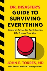 Dr. Disaster\'s Guide to Surviving Everything: Essential Advice for Any Situation Life Throws Your Way