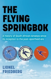 The Flying Springbok - A history of South African Airways since its inception to the post-apartheid era