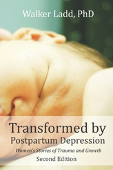 Transformed by Postpartum Depression: Womens Stories of Trauma and Growth 2nd Edition