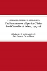 The reminiscences of Ignatius O\'Brien, Lord Chancellor of Ireland, 1913-1918